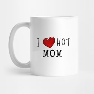 i love hot mom Mug